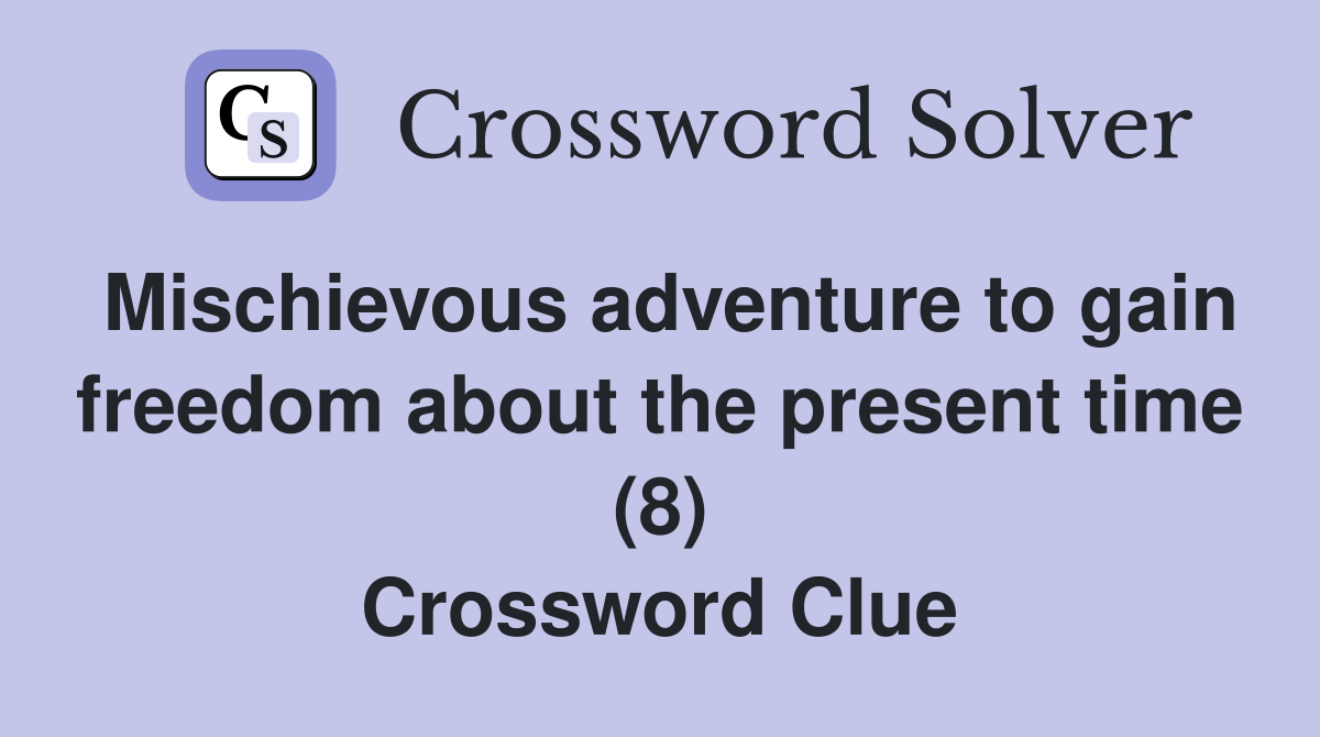 Mischievous adventure to gain freedom about the present time (8